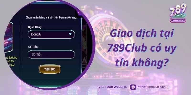 Giao dịch tại 789Club có uy tín không?