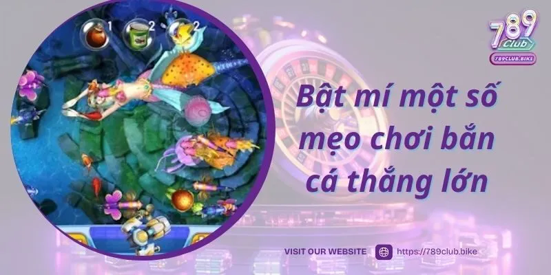 Bật mí một số mẹo chơi bắn cá thắng lớn