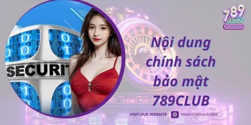 Nội dung chi tiết 789CLUB đưa ra theo chính sách bảo mật