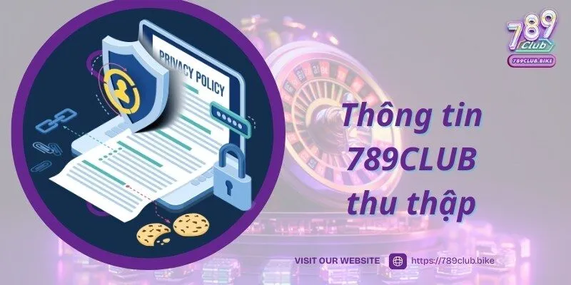 789CLUB thu thập thông tin hội viên theo chính sách bảo mật